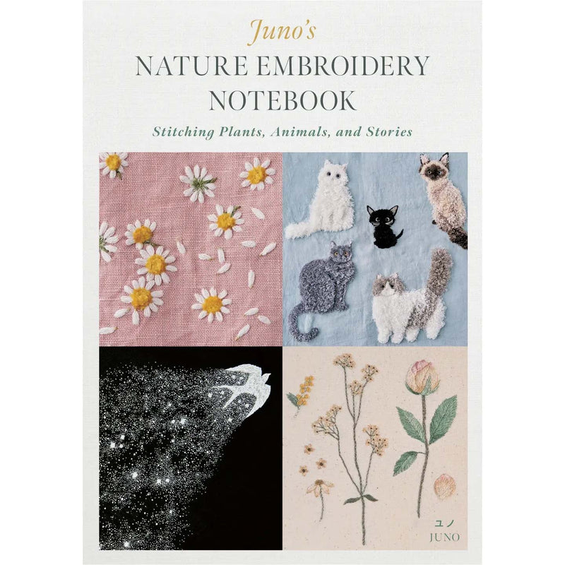 Juno's Nature Embroidery Notebook: Stitching Plants, Animals, and Stories  By Juno