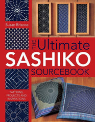 The Ultimate Sashiko Sourcebook: Patterns, Projects and Inspirations paperback