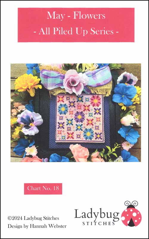 May - Flowers - All Piled Up Series from Ladybug Stitches Counted Cross Stitch Pattern