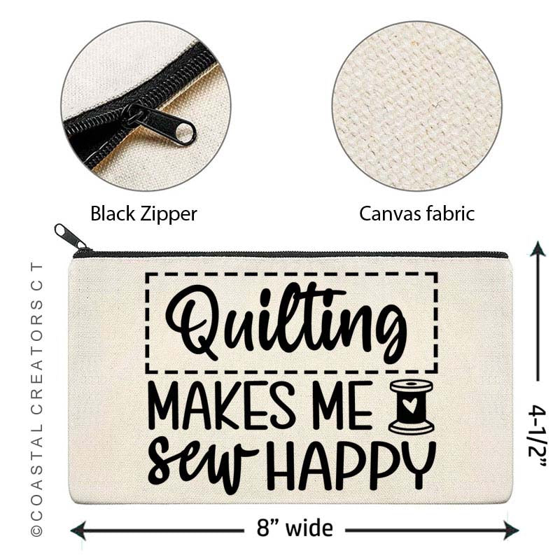 Quilting Makes Me Sew Happy Multi-Use Canvas Zipper Bag by Coastal Creations